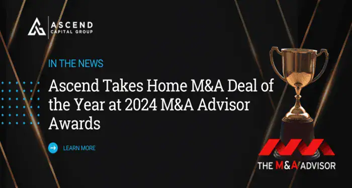Ascend Capital Group Awarded M&A Deal of the Year at 2024 M&A Advisor Awards